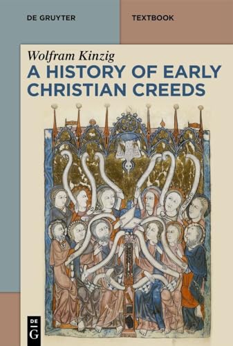 A History of Early Christian Creeds (De Gruyter Studium) von De Gruyter