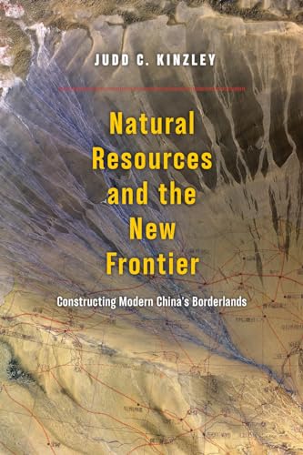 Natural Resources and the New Frontier: Constructing Modern China's Borderlands