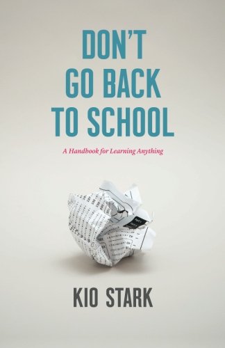 Don't Go Back to School: A Handbook for Learning Anything von Kio Stark
