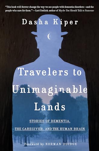 Travelers to Unimaginable Lands: Stories of Dementia, the Caregiver, and the Human Brain von Random House