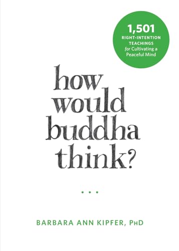 How Would Buddha Think?: 1,501 Right-Intention Teachings for Cultivating a Peaceful Mind (The New Harbinger Following Buddha Series)