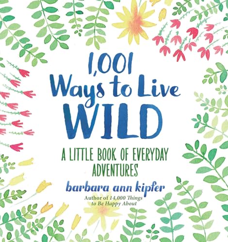 1,001 Ways to Live Wild: A Little Book of Everyday Adventures von National Geographic