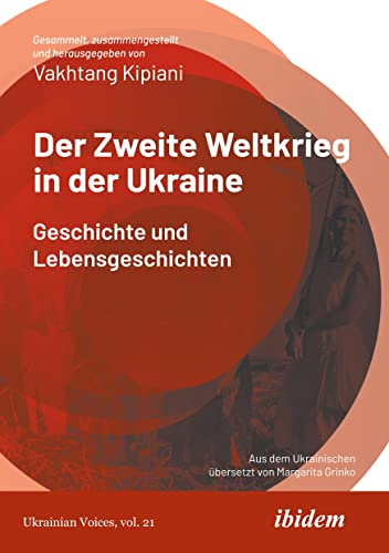 Der Zweite Weltkrieg in der Ukraine: Geschichte und Lebensgeschichten (Ukrainian Voices) von ibidem-Verlag