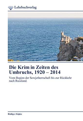 Die Krim in Zeiten des Umbruchs, 1920 – 2014: Vom Beginn der Sowjetherrschaft bis zur Rückkehr nach Russland.
