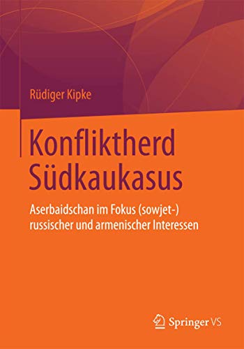 Konfliktherd Südkaukasus: Aserbaidschan im Fokus (sowjet-)russischer und armenischer Interessen von Springer VS