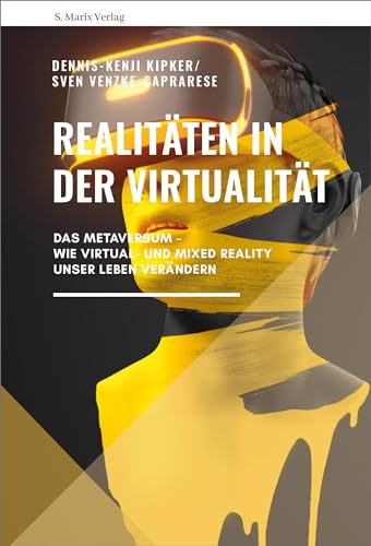 Realitäten in der Virtualität: Das Metaversum - wie Virtual- und Mixed Reality unser Leben verändern | Neue Reihe Sachbuch von Marix Verlag
