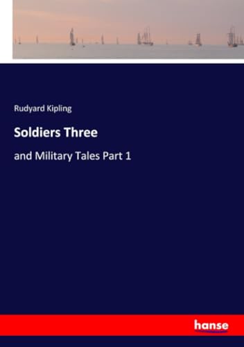 Soldiers Three: and Military Tales Part 1 von hansebooks