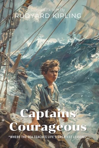 Captains Courageous By Rudyard Kipling (Illustrated & Annotated): A Young Man's Adventure on the Grand Banks of Newfoundland von Independently published