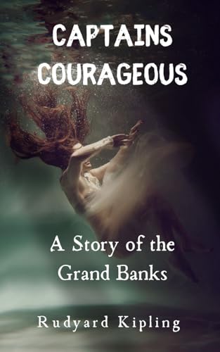 Captains Courageous: A Story of the Grand Banks: An Original and Unabridged Edition Captains Courageous: A Story of the Grand Banks: An Original and Unabridged Edition von Independently published