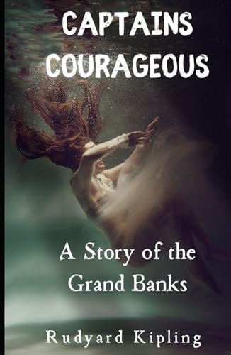 Captains Courageous: A Story of the Grand Banks: An Original and Unabridged Edition Captains Courageous: A Story of the Grand Banks: An Original and Unabridged Edition von Independently published