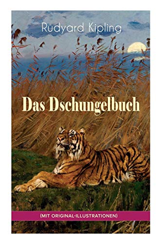 Das Dschungelbuch (mit Original-Illustrationen): Das Dschungelbuch & Das neue Dschungelbuch: Moglis Siegeslied + Toomai, der Liebling der Elefanten + ... + Schiwa und die Heuschrecke und viel mehr