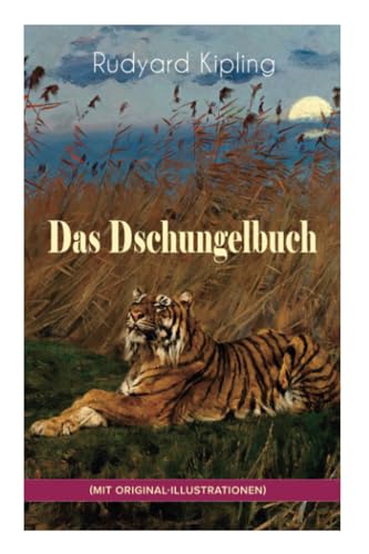 Das Dschungelbuch (mit Original-Illustrationen): Das Dschungelbuch & Das neue Dschungelbuch: Moglis Siegeslied + Toomai, der Liebling der Elefanten + ... + Schiwa und die Heuschrecke und viel mehr von E-Artnow