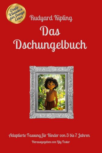 Das Dschungelbuch: Adaptierte Fassung für Kinder von 3 bis 7 Jahren, mit Illustrationen Das Dschungelbuch: Adaptierte Fassung für Kinder von 3 bis 7 Jahren, mit Illustrationen