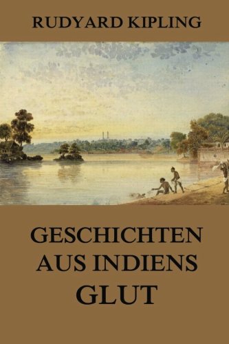 Geschichten aus Indiens Glut Geschichten aus Indiens Glut