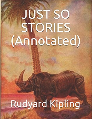 JUST SO STORIES (Annotated) (Kipling Collection, Band 2)