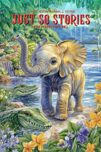 Just So Stories : (Illustrated) CLASSIC EDITIONS Animals: with original Illustrations von Independently published