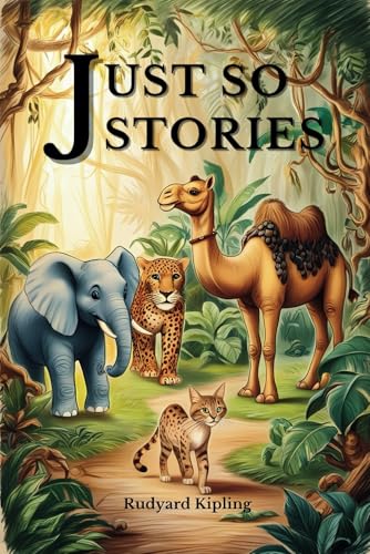 Just so stories: Classic Tales of Wonder, Humor, and Animal Origins with Original Illustrations Just so stories: Classic Tales of Wonder, Humor, and Animal Origins with Original Illustrations von Independently published