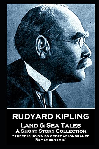 Rudyard Kipling - Land & Sea Tales: “There is no sin so great as ignorance. Remember this” Rudyard Kipling - Land & Sea Tales: “There is no sin so great as ignorance. Remember this”