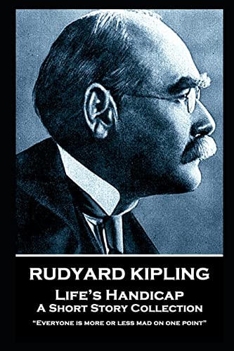Rudyard Kipling - Life’s Handicap: “Everyone is more or less mad on one point” Rudyard Kipling - Life’s Handicap: “Everyone is more or less mad on one point”