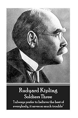Rudyard Kipling - Soldiers Three: 'I always prefer to believe the best of everybody, it saves so much trouble'' Rudyard Kipling - Soldiers Three: 'I always prefer to believe the best of everybody, it saves so much trouble''