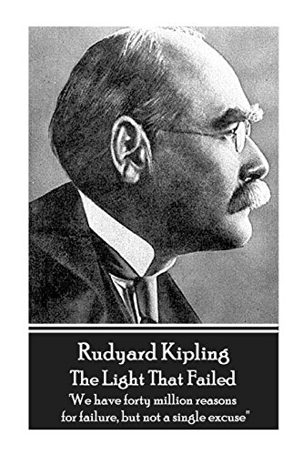 Rudyard Kipling - The Light That Failed: 'We have forty million reasons for failure, but not a single excuse'' Rudyard Kipling - The Light That Failed: 'We have forty million reasons for failure, but not a single excuse'' von Horse's Mouth