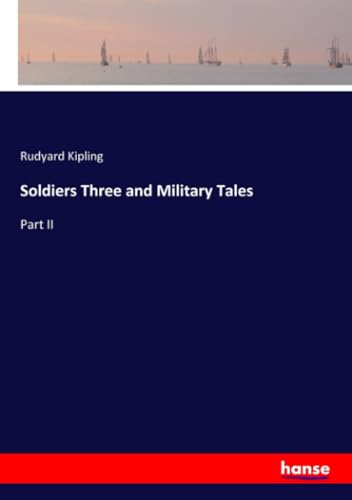 Soldiers Three and Military Tales: Part II von hansebooks