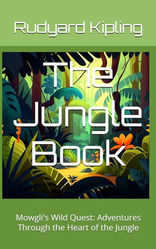 The Jungle Book: Mowgli's Wild Quest: Adventures Through the Heart of the Jungle The Jungle Book: Mowgli's Wild Quest: Adventures Through the Heart of the Jungle von Independently published