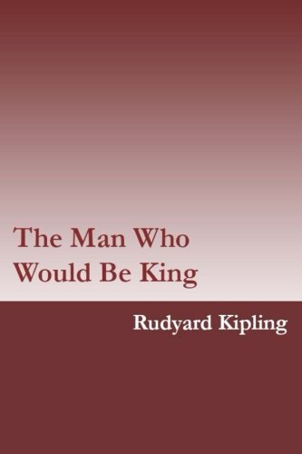 The Man Who Would Be King by Rudyard Kipling