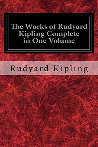The Works of Rudyard Kipling Complete in One Volume The Works of Rudyard Kipling Complete in One Volume