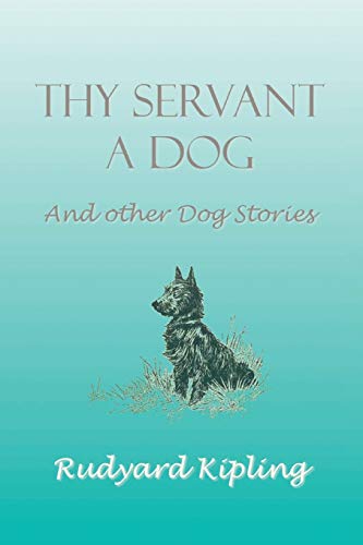 Thy Servant a Dog and Other Dog Stories Thy Servant a Dog and Other Dog Stories