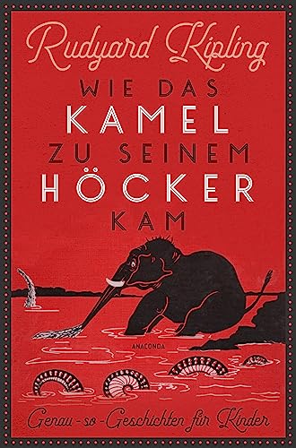 Wie das Kamel zu seinem Höcker kam. Genau-so-Geschichten für Kinder: Mit den 57 Original-Illustrationen des Autors von Anaconda Verlag