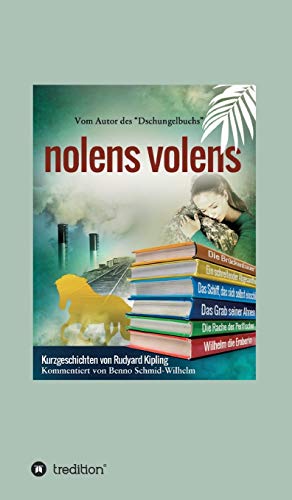 nolens volens: Kurzgeschichten von Rudyard Kipling nolens volens: Kurzgeschichten von Rudyard Kipling von tredition