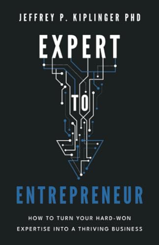 Expert to Entrepreneur: How to Turn Your Hard-Won Expertise into a Thriving Business Expert to Entrepreneur: How to Turn Your Hard-Won Expertise into a Thriving Business von Houndstooth Press