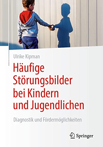 Häufige Störungsbilder bei Kindern und Jugendlichen: Diagnostik und Fördermöglichkeiten von Springer