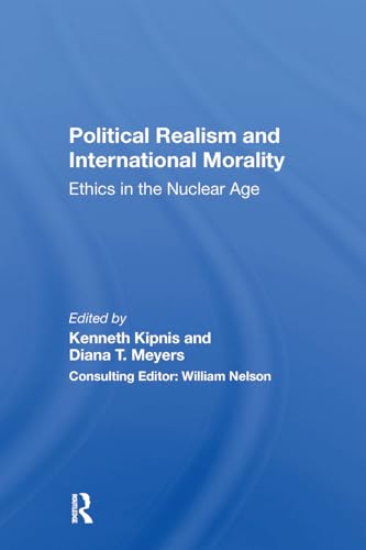 Political Realism And International Morality: Ethics In The Nuclear Age Political Realism And International Morality: Ethics In The Nuclear Age von Taylor & Francis