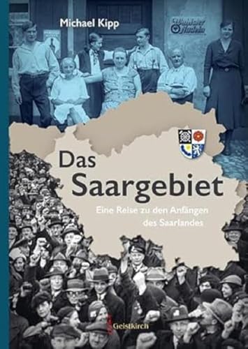 Das Saargebiet: Eine Reise zu den Anfängen des Saarlandes