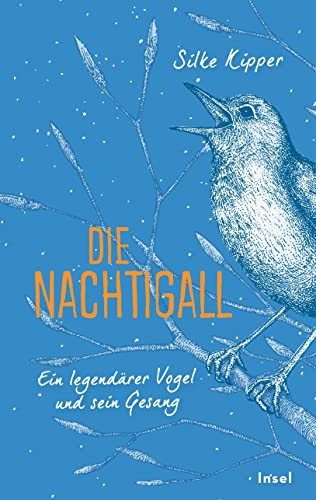 Die Nachtigall: Ein legendärer Vogel und sein Gesang von Insel Verlag