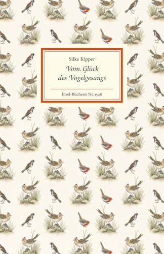 Vom Glück des Vogelgesangs: Zehn Porträts beliebter Singvögel | Mit kurzen Steckbriefen mit den wichtigsten Infos zu jeder Art (Insel-Bücherei)