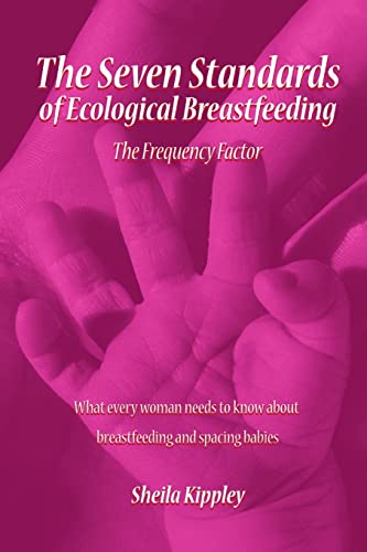 The Seven Standards of Ecological Breastfeeding: The Frequency Factor von Lulu