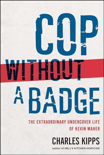 Cop Without a Badge: The Extraordinary Undercover Life of Kevin Maher