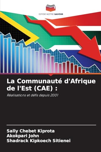 La Communauté d'Afrique de l'Est (CAE) :: Réalisations et défis depuis 2001 von Editions Notre Savoir