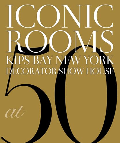 Iconic Rooms: Kips Bay New York Decorator Show House at 50 Iconic Rooms: Kips Bay New York Decorator Show House at 50 von Gibbs M. Smith Inc