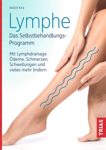 Lymphe - Das Selbstbehandlungs-Programm: Mit Lymphdrainage Ödeme, Schmerzen, Schwellungen und vieles mehr lindern