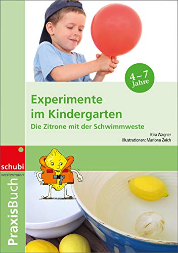 Experimente im Kindergarten: Die Zitrone mit der Schwimmweste Praxisbuch: Die Zitrone mit der Schwimmweste. Praxisbücher. 1. bis 3.Schuljahr (Praxisbücher für die frühkindliche Bildung) von SCHUBI