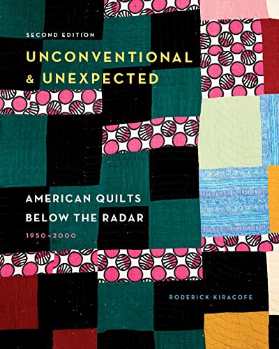 Unconventional & Unexpected: American Quilts Below the Radar; 1950-2000