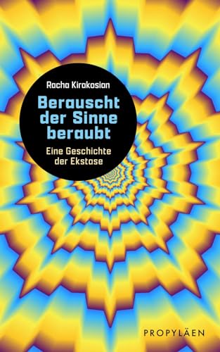 Berauscht der Sinne beraubt: Eine Geschichte der Ekstase | Von der Antike bis zur Love-Parade Berauscht der Sinne beraubt: Eine Geschichte der Ekstase | Von der Antike bis zur Love-Parade