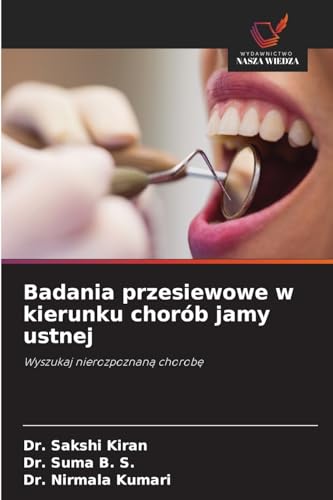 Badania przesiewowe w kierunku chorób jamy ustnej: Wyszukaj nierozpoznan¿ chorob¿ von Wydawnictwo Nasza Wiedza