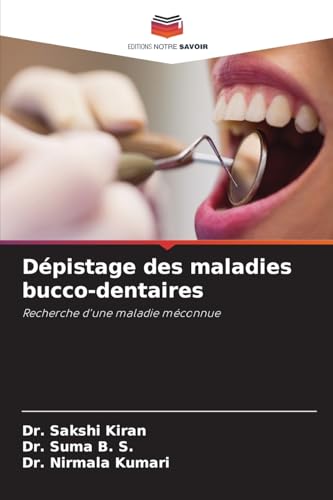 Dépistage des maladies bucco-dentaires: Recherche d'une maladie méconnue von Editions Notre Savoir