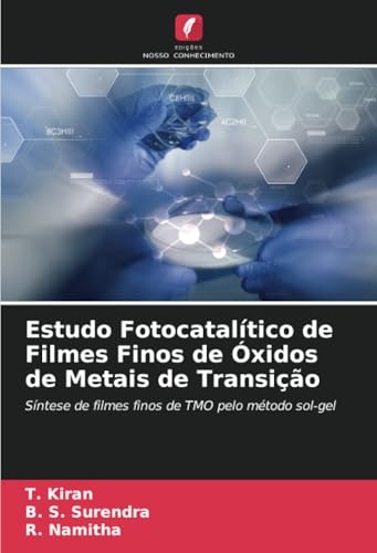 Estudo Fotocatalítico de Filmes Finos de Óxidos de Metais de Transição: Síntese de filmes finos de TMO pelo método sol-gel von Edições Nosso Conhecimento