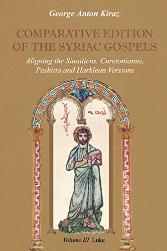 Comparative Edition of the Syriac Gospels: Aligning the Old Syriac (Sinaiticus, Curetonianus), Peshitta and Harklean Versions (Volume 3, Luke) von Gorgias Press